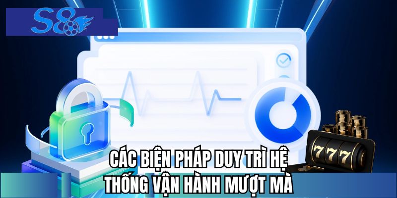 Các biện pháp duy trì hệ thống vận hành mượt mà