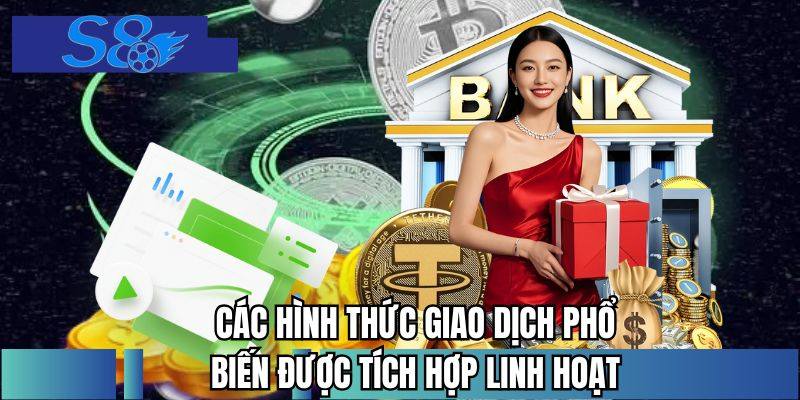 Các hình thức giao dịch phổ biến được tích hợp linh hoạt