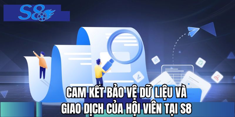 Cam kết bảo vệ dữ liệu và giao dịch của hội viên tại S8