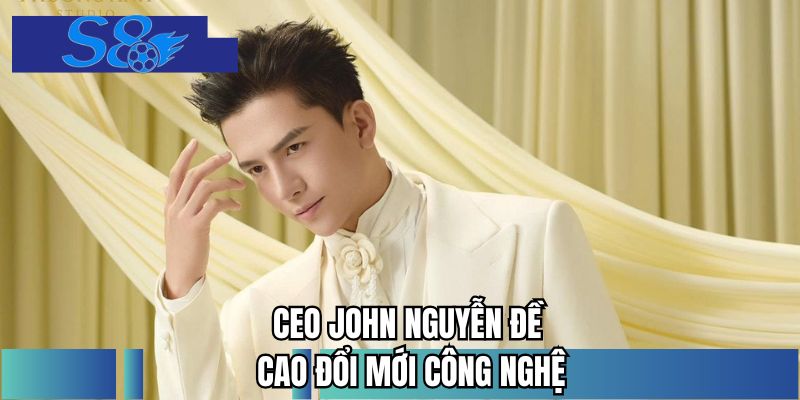 CEO John Nguyễn đề cao đổi mới công nghệ