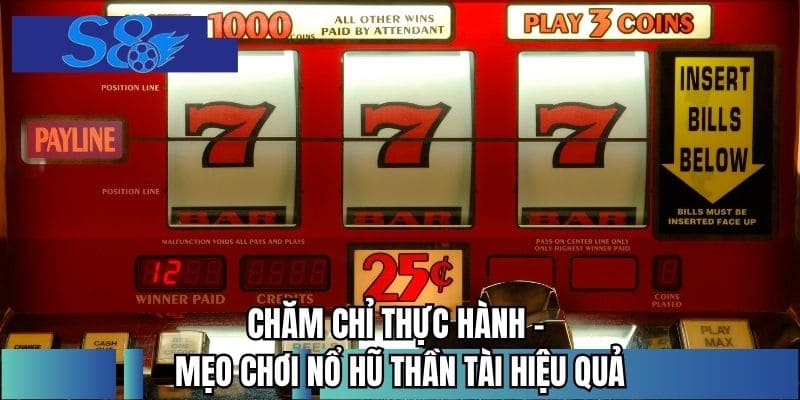 Chăm chỉ thực hành - Mẹo chơi nổ hũ thần tài hiệu quả