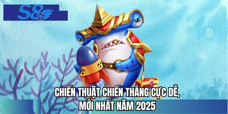 Chiến thuật chiến thắng cực dễ, mới nhất năm 2025