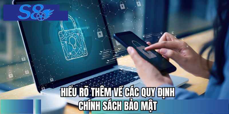 Hiểu rõ thêm về các quy định chính sách bảo mật