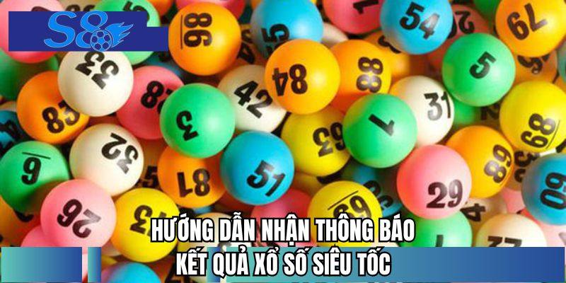 Hướng dẫn nhận thông báo kết quả xổ số siêu tốc