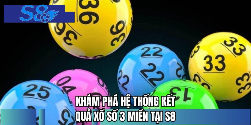 Khám phá hệ thống kết quả xổ số 3 miền tại S8