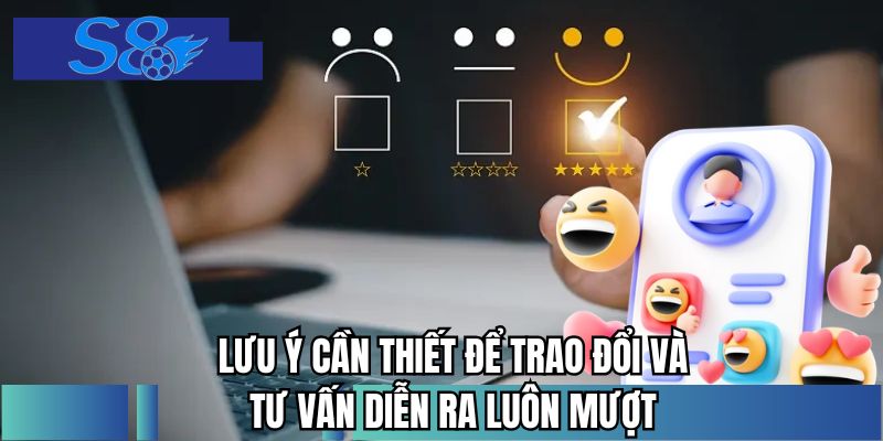 Lưu ý cần thiết để trao đổi và tư vấn diễn ra luôn mượt
