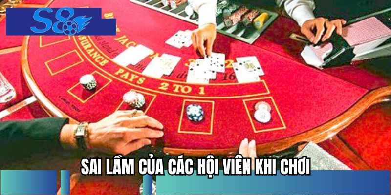 Sai lầm của các hội viên khi chơi